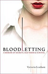 Bloodletting: A Memoir of Secrets, Self-Harm, and Survival (Paperback)