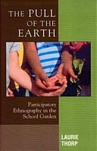 The Pull of the Earth: Participatory Ethnography in the School Garden (Paperback)