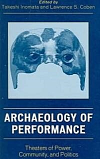 Archaeology of Performance: Theaters of Power, Community, and Politics (Paperback)