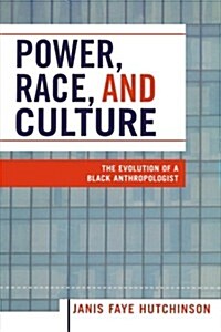 Power, Race, and Culture: The Evolution of a Black Anthropologist (Paperback)