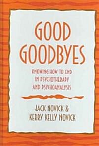 Good Goodbyes: Knowing How to End in Psychotherapy and Psychoanalysis (Hardcover)