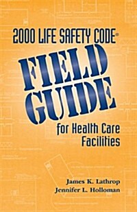 2000 Life Safety Code Field Guide for Healthcare Facilities (Paperback, Spiral)