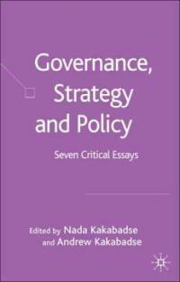 Governance, strategy and policy : seven critical essays / edited by Nada Kakabadse and Andrew Kakabadse