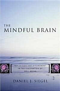 The Mindful Brain: Reflection and Attunement in the Cultivation of Well-Being (Hardcover)