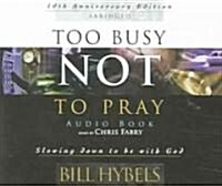 Too Busy Not to Pray (Audio CD, 10th, Abridged, Anniversary)
