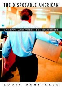The disposable American : layoffs and their consequences 1st ed