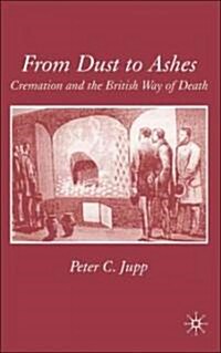 From Dust to Ashes : Cremation and the British Way of Death (Hardcover)