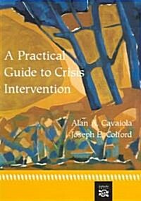 A Practical Guide to Crisis Intervention (Paperback)