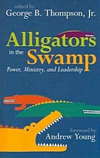 Alligators in the Swamp: Power, Ministry, and Leadership (Paperback)