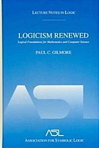 Logicism Renewed: Logical Foundations for Mathematics and Computer Science, Lecture Notes in Logic 23 (Hardcover)