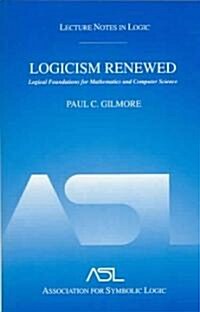 Logicism Renewed: Logical Foundations for Mathematics and Computer Science, Lecture Notes in Logic 23                                                  (Paperback)