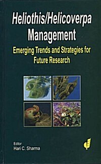 Heliothis/ Helicoverpa Management: The Emerging Trends and Need for Future Research (Hardcover)
