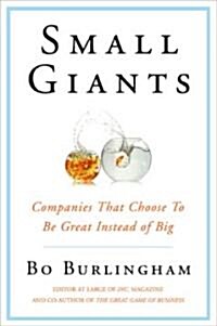 Small Giants: Companies That Choose to Be Great Instead of Big (Hardcover)