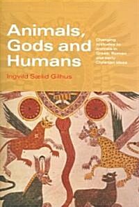 Animals, Gods and Humans : Changing Attitudes to Animals in Greek, Roman and Early Christian Thought (Paperback)