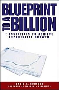 [중고] Blueprint to a Billion: 7 Essentials to Achieve Exponential Growth (Hardcover)