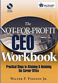 The Not-For-Profit CEO Workbook: Practical Steps to Attaining & Retaining the Corner Office [with Cdrom] [With CDROM] (Paperback)