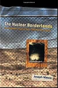 The Nuclear Borderlands: The Manhattan Project in Post-Cold War New Mexico (Paperback)