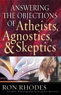 Answering the Objections of Atheists, Agnostics, & Skeptics (Paperback)