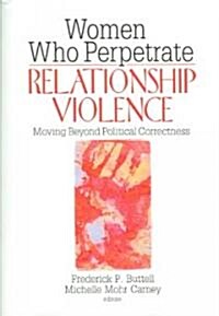 Women Who Perpetrate Relationship Violence (Paperback)