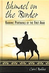 Ishmael on the Border: Rabbinic Portrayals of the First Arab (Hardcover)