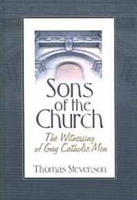 Sons of the Church: The Witnessing of Gay Catholic Men (Hardcover)