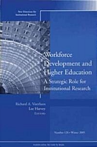 Workforce Development and Higher Education: A Strategic Role for Institutional Research: New Directions for Institutional Research, Number 128 (Paperback)
