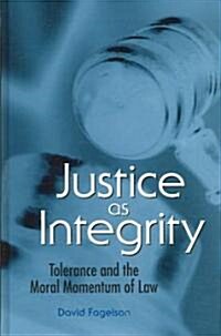 Justice as Integrity: Tolerance and the Moral Momentum of Law (Hardcover)