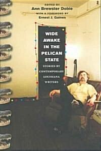 Wide Awake in the Pelican State: Stories by Contemporary Louisiana Writers (Paperback)