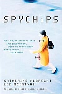 Spychips: How Major Corporations and Government Plan to Track Your Every Move with Rfid (Hardcover)