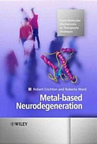 Metal-Based Neurodegeneration: From Molecular Mechanisms to Therapeutic Strategies (Hardcover)