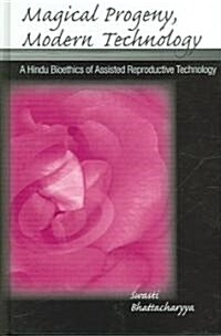 Magical Progeny, Modern Technology: A Hindu Bioethick of Assisted Reproductive Technology (Hardcover)