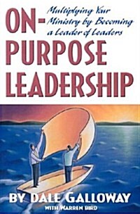 On Purpose Leadership: Multiplying Your Ministry by Becoming a Leader of Leaders (Paperback)