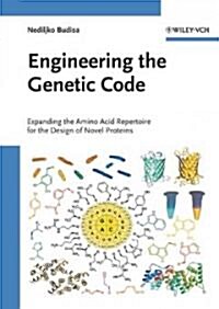 Engineering the Genetic Code: Expanding the Amino Acid Repertoire for the Design of Novel Proteins (Hardcover)