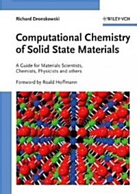 Computational Chemistry of Solid State Materials: A Guide for Materials Scientists, Chemists, Physicists and Others (Hardcover)