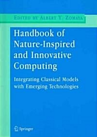 Handbook of Nature-Inspired and Innovative Computing: Integrating Classical Models with Emerging Technologies (Hardcover)