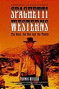 Spaghetti Westerns--The Good, the Bad and the Violent: A Comprehensive, Illustrated Filmography of 558 Eurowesterns and Their Personnel, 1961-1977 (Paperback)