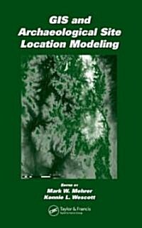 GIS and Archaeological Site Location Modeling (Hardcover)