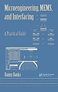 Microengineering, MEMS, and Interfacing: A Practical Guide (Hardcover)