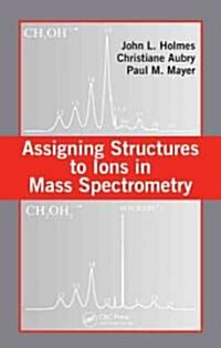 Assigning Structures to Ions in Mass Spectrometry (Hardcover)