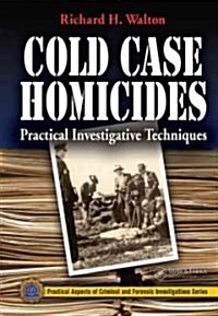 Cold Case Homicides: Practical Investigative Techniques (Hardcover)