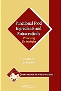 Functional Food Ingredients and Nutraceuticals: Processing Technologies (Hardcover)