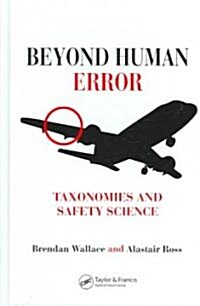 Beyond Human Error: Taxonomies and Safety Science (Hardcover)
