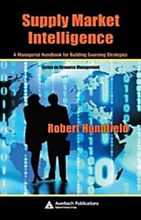 Supply Market Intelligence : A Managerial Handbook for Building Sourcing Strategies (Hardcover)