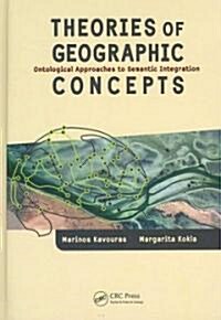 Theories of Geographic Concepts: Ontological Approaches to Semantic Integration (Hardcover)