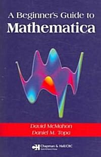 A Beginners Guide to Mathematica (Paperback)