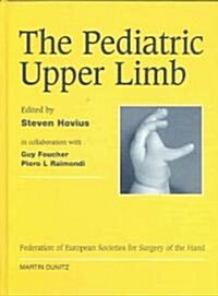 The Pediatric Upper Limb : Published in Association with the Federation of European Societies for Surgery of the Hand (Hardcover)