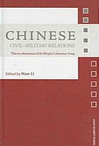 Chinese Civil-Military Relations : The Transformation of the Peoples Liberation Army (Hardcover)