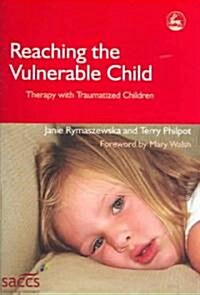 Reaching the Vulnerable Child : Therapy with Traumatized Children (Paperback)