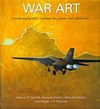 War Art. Murals and Graffiti - Military Life, Power and Subversion (Paperback)