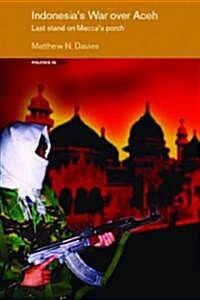 Indonesias War Over Aceh : Last Stand on Meccas Porch (Hardcover, annotated ed)
